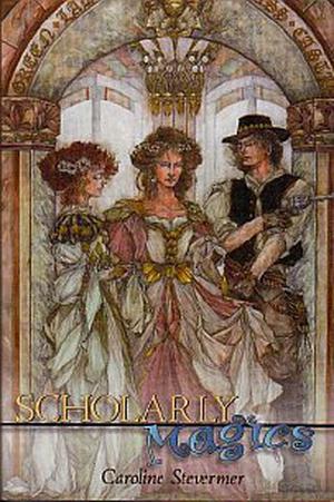 Scholarly Magics by Caroline Stevermer