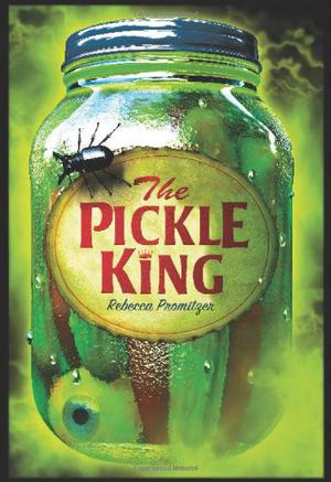 The Pickle King by Rebecca Promitzer