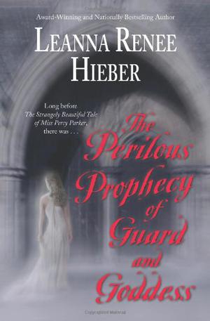 The Perilous Prophecy of Guard and Goddess by Leanna Renee Hieber