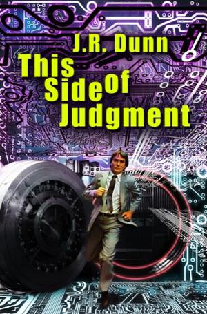 This Side Of Judgement by J.R. Dunn