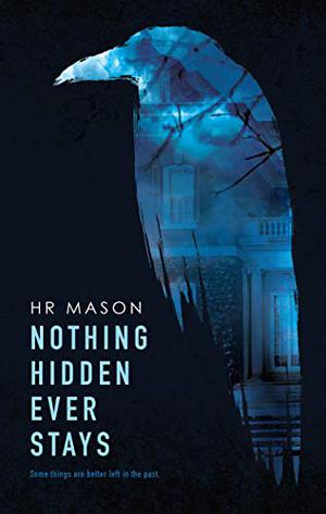 Nothing Hidden Ever Stays by H.R. Mason