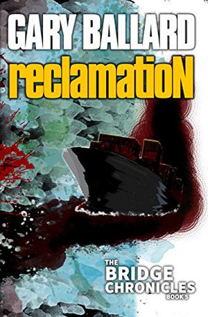 Reclamation: The Bridge Chronicles, Book 5 by Gary Ballard