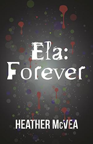 Ela: Forever by Heather McVea