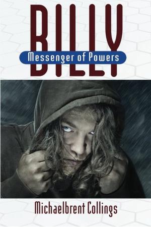 Billy: Messenger of Powers by Michaelbrent Collings
