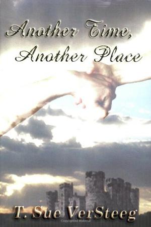 Another Time, Another Place by T. Sue VerSteeg