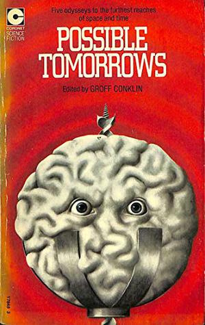 Possible Tomorrows by Groff Conklin, Isaac Asimov, Kingsley Amis, J.T. McIntosh, James H. Schmitz, F.L. Wallace