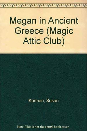 Megan In Ancient Greece Hc  (Magic Attic Club by Susan Korman