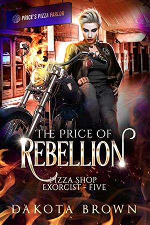 The Price of Rebellion (Pizza Shop Exorcist #5)