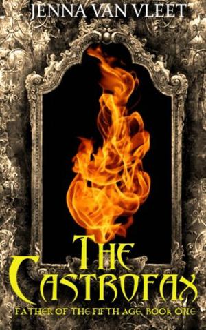 The Castrofax  (The Father of the Fifth Age) by Jenna Van Vleet