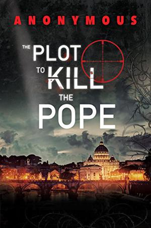 The Plot to Kill the Pope by Anonymous
