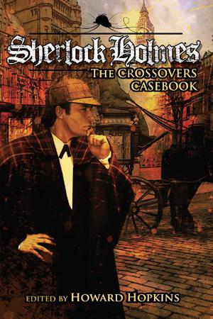 Sherlock Holmes: The Crossovers Casebook by Howard Hopkins, Don Roff, Will Murray, Martin Powell, Matthew Baugh, Martin Gately, Win Scott Eckert, Joe Gentile, Chris Sequiera, Barbara Hambly