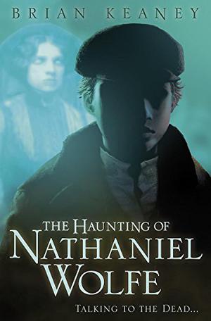 The Haunting of Nathaniel Wolfe (Nathaniel Wolfe #1)