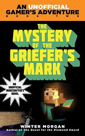 The Mystery of the Griefer's Mark (An Unofficial Gamer's Adventure #2)
