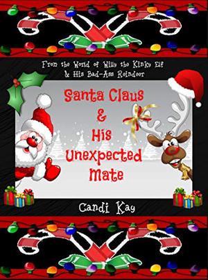 Santa Claus & His Unexpected Mate (Willy the Kinky Elf & His Bad-Ass Reindeer #7)