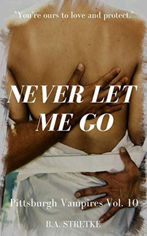 Never Let Me Go (Pittsburgh Vampires #10)