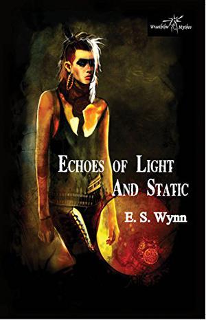 Echoes of Light and Static by E.S. Wynn