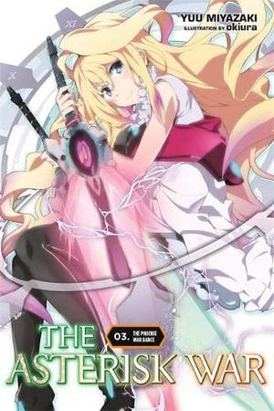 The Asterisk War, Vol. 3: The Phoenix War Dance by Yuu Miyazaki, Okiura