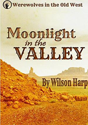 Moonlight in the Valley by Wilson Harp
