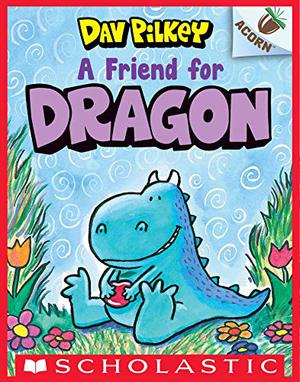 A Friend for Dragon by Dav Pilkey