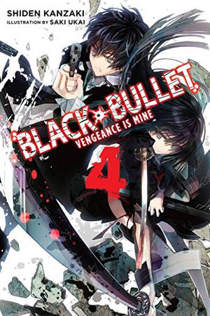 Black Bullet, Vol. 4: Vengeance Is Mine (Black Bullet Light Novels #4)