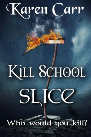 Kill School: Slice by Karen Carr