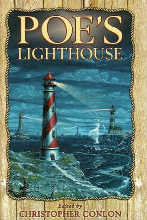 Poe's Lighthouse by Christopher Conlon, George Clayton Johnson, William F. Nolan, Elizabeth Engstrom, Hilary Tham, Nick Mamatas, Scott Nicholson, Tim Lebbon, Richard A. Lupoff, Michael A. Arnzen, Gary A. Braunbeck, Edward Lodi, Barry Hoffman, Steve Schlich, Rudy Rucker, Paul Di Filippo, Chelsea Quinn Yarbro, John Shirley, Carole Nelson Douglas, Mort Castle, Kage Baker, B.D. Faw, Earl Hamner Jr.