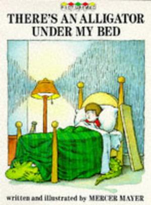 There's An Alligator Under My Bed by Mercer Mayer