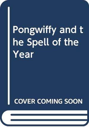 Pongwiffy and the Spell of the Year by Kaye Umansky