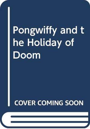 Pongwiffy and the Holiday of Doom by Kaye Umansky