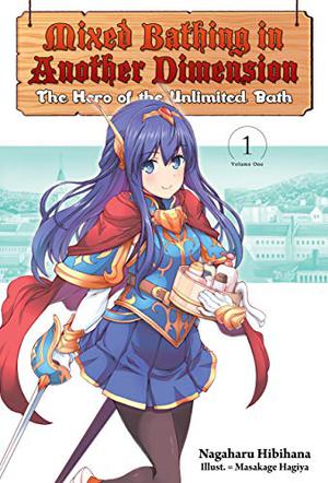 Mixed Bathing in Another Dimension: Volume 1: The Hero of the Unlimited Bath (Mixed Bathing in Another Dimension #1)