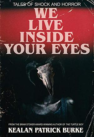 We Live Inside Your Eyes by Kealan Patrick Burke