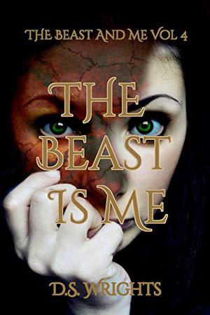 The Beast Is Me by D.S. Wrights