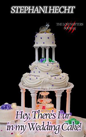 Hey, There's Fur in my Wedding Cake (Lost Shifters #12.5)