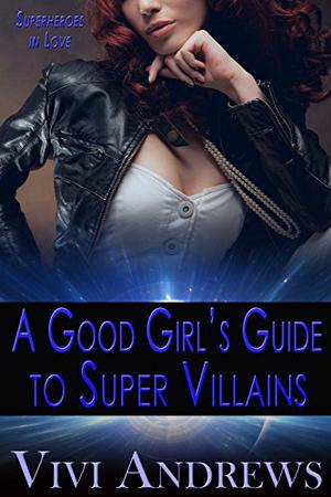 A Good Girl's Guide to Super Villains (Superlovin' #1)