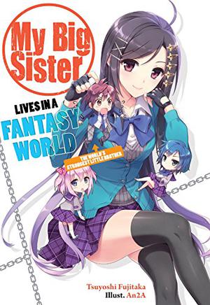 My Big Sister Lives in a Fantasy World: The World's Strongest Little Brother?! (My Big Sister Lives in a Fantasy World #1)
