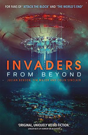 Invaders From Beyond by Julian Benson, Tim Major, Colin Sinclair, David Thomas Moore, Adam Tredowski