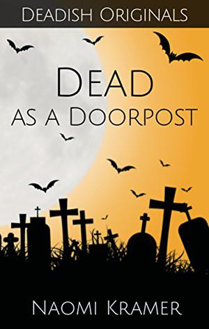 Dead as a Doorpost by Naomi Kramer