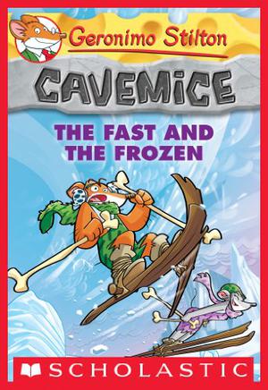 Cavemice: The Fast and the Frozen (Geronimo Stilton Cavemice #4)