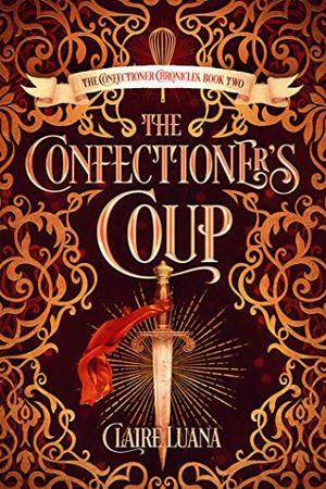 The Confectioner's Coup (The Confectioner Chronicles #2)