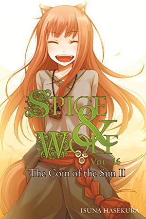 Spice & Wolf, Vol. 16: The Coin of the Sun II (Spice & Wolf Light Novel #16)