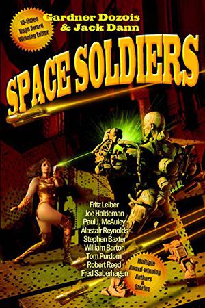 Space Soldiers by Jack Dann, Paul McAuley, William Barton, Tom Purdom, Fritz Leiber, Stephen Baxter, Robert Reed, Alastair Reynolds, Fred Saberhagen, Joe Haldeman