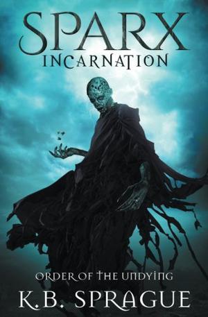 SPARX Incarnation: Order of the Undying by K.B. Sprague