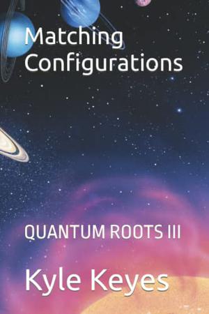 Matching Configurations (Quantum Roots #3)
