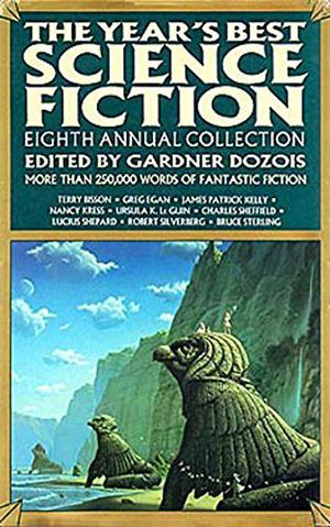 The Year's Best Science Fiction: Eighth Annual Collection by Gardner Dozois, James Patrick Kelly, Nancy Kress, Greg Egan, Ursula K. Le Guin, Connie Willis, Jonathan Lethem, Ian McDonald, Robert Silverberg, Lewis Shiner, Pat Murphy, Joe Haldeman, Robert Frazier, Charles Sheffield, Bruce Sterling, Kate Wilhelm, Ian R. MacLeod, Terry Bisson, Lucius Shepard, Molly Gloss, John Kessel, Michael Moorcock, Dafydd ab Hugh, Ted Chiang, Alexander Jablokov, John Brunner