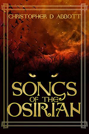 Songs of the Osirian by Christopher D. Abbott, Rob James, Chase Masterson
