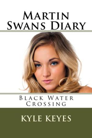 Martin Swans Diary: Black Water Crossing by Kyle Keyes