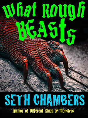 What Rough Beasts by Seth Chambers, Dan Van Oss