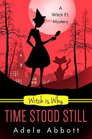 Witch Is Why Time Stood Still (A Witch P.I. Mystery #13)