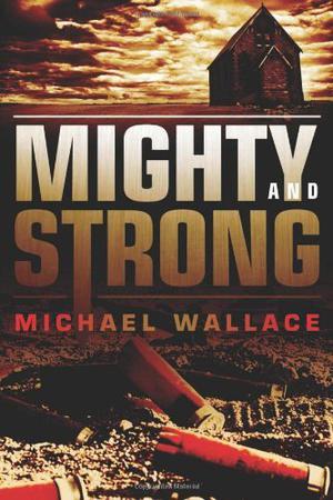 Mighty and Strong by Michael Wallace