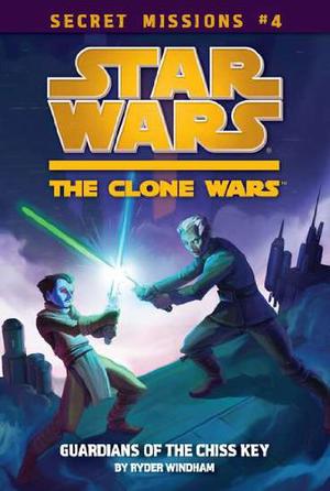 Guardians of the Chiss Key (Star Wars: The Clone Wars Secret Missions #4)